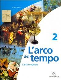 L' arco del tempo. Vol. 2: L'età moderna-Planistoria. - Elisa Carotti - Libro Garzanti Scuola 2006 | Libraccio.it