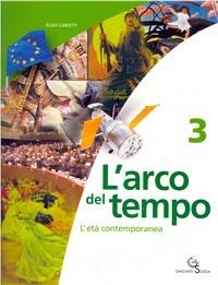 L' arco del tempo. Vol. 3: L'età contemporanea. - Elisa Carotti - Libro Garzanti Scuola 2006 | Libraccio.it