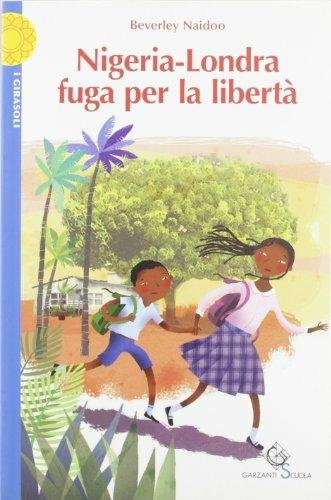 Nigeria-Londra. Fuga per la libertà - Beverley Naidoo - Libro Garzanti Scuola 2008, I girasoli | Libraccio.it