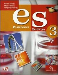 Es elaborare scienza. Per la Scuola media. Vol. 3 - Vanna Serani, Mari Capioni, Stefania Ferretti - Libro Garzanti Scuola 2010 | Libraccio.it