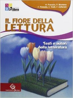 Il fiore della lettura. Testi e autori della letteratura. Per la Scuola media - MONTANO R - TRULLI S, ROSSATO A - ZAFFARONI P - Libro Garzanti Scuola 2011 | Libraccio.it