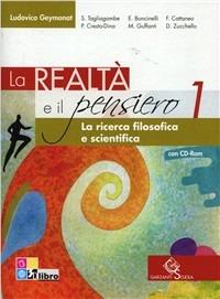 La realtà e il pensiero. La ricerca filosofica e scientifica. Per le Scuole superiori. Con CD-ROM. Vol. 1 - Ludovico Geymonat, Edoardo Boncinelli, P. Cresto - Libro Garzanti Scuola 2012 | Libraccio.it