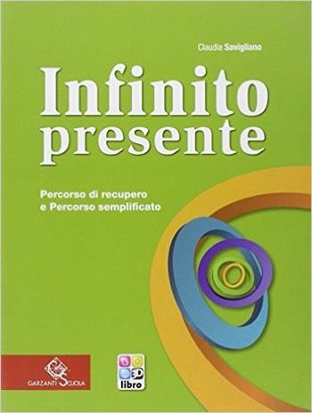 Infinito presente. Percorso di recupero e percorso semplificato. - Claudia Savigliano - Libro Garzanti Scuola 2013 | Libraccio.it