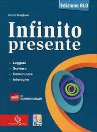 Infinito presente. Ediz. blu. Per le superiori. Con e-book. Con espansione online - Claudia Savigliano - Libro Garzanti Scuola 2013 | Libraccio.it