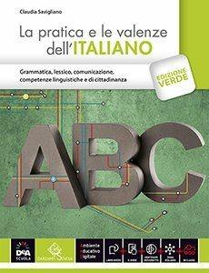 La pratica e le valenze dell'italiano. Ediz. verde. Con e-book. Con espansione online - Claudia Savigliano - Libro Garzanti Scuola 2015 | Libraccio.it