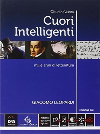 Giacomo Leopardi. Cuori intelligenti. Mille anni di lettueratura. Ediz. blu. Per le Scuole superiori. - Claudio Giunta - Libro Garzanti Scuola 2016 | Libraccio.it
