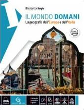 Il mondo domani. Con regioni-Atlante. Con DVD-ROM. Con e-book. Con espansione online. Vol. 1