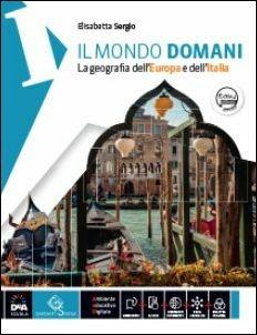 Il mondo domani. Con regioni-Atlante. Per la Scuola media. Con DVD-ROM. Vol. 1 - Elisabetta Sergio - Libro Garzanti Scuola 2016 | Libraccio.it