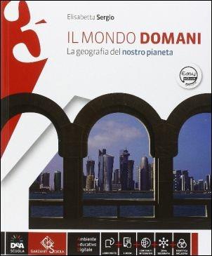 Il mondo domani. Atlante. Per la Scuola media. Con DVD-ROM. Vol. 3 - Elisabetta Sergio - Libro Garzanti Scuola 2016 | Libraccio.it