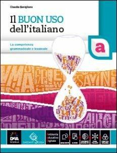 Il buon uso dell'italiano. Vol. A. Per le Scuole superiori. - Claudia Savigliano - Libro Garzanti Scuola 2016 | Libraccio.it