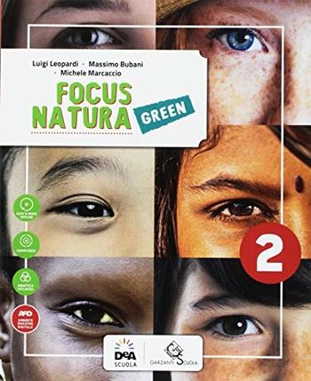 Focus natura green. Ediz. curricolare. Con e-book. Con espansione online. Vol. 2 - Luigi Leopardi, Massimo Bubani, Michele Marcaccio - Libro Garzanti Scuola 2017 | Libraccio.it
