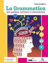 La grammatica per parlare, scrivere e comunicare. Per le Scuole superiori. Con ebook. Con espansione online