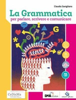 La grammatica per parlare, scrivere e comunicare. Con ebook. Con espansione online - Claudia Savigliano - Libro Garzanti Scuola 2018 | Libraccio.it