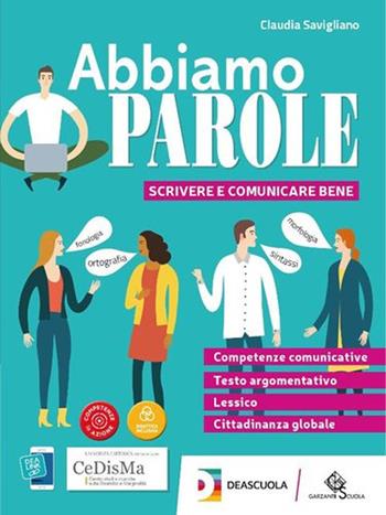 Abbiamo parole. Scrivere e comunicare bene. Per le Scuole superiori. - Claudia Savigliano - Libro Garzanti Scuola 2019 | Libraccio.it
