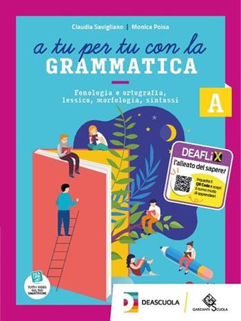 A tu per tu con la grammatica. Con Tavole per lo studio e il ripasso e Quaderno operativo. Con e-book. Con espansione online. Vol. A-B: Fonologia, lessico e morfosintassi-Comunicazione e scrittura - Claudia Savigliano, Monica Poisa - Libro Garzanti Scuola 2020 | Libraccio.it