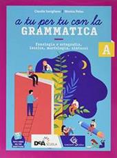 A tu per tu con la grammatica. Con Tavole per lo studio e il ripasso e Quaderno operativo. Per la Scuola media. Con e-book. Con espansione online. Vol. A: Fonologia, lessico e morfosintassi