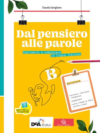 Dal pensiero alle parole. Esprimersi e comunicare in lingua italiana. Per il biennio delle Scuole superiori. Con e-book. Con espansione online. Vol. B: Scrittura - Claudia Savigliano - Libro Garzanti Scuola 2020 | Libraccio.it