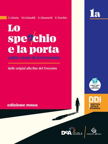 Lo specchio e la porta. Mille anni di letteratura. Ediz. rossa. Vol.1A-1B. Con Scrivere e parlare, Percorsi di scrittura e comunicazione orale per l'esame di Stato. Per le Scuole superiori. - C. Giunta, M. Grimaldi, G. Simonetti - Libro Garzanti Scuola 2021 | Libraccio.it