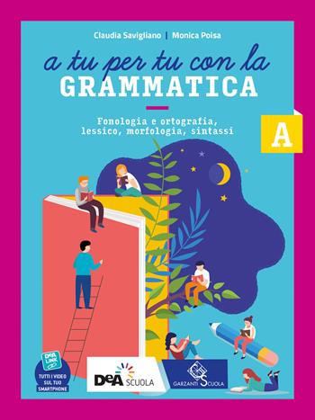 A tu per tu con la grammatica. Con Quaderno operativo. Con e-book. Con espansione online. Vol. A1-A2-B: Fonologia, lessico, morfologia-Sintassi-Comunicazione e scrittura - Claudia Savigliano, Monica Poisa - Libro Garzanti Scuola 2022 | Libraccio.it