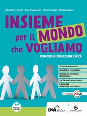 Insieme per il mondo che vogliamo. Percorsi di educazione civica. Con e-book. Con espansione online