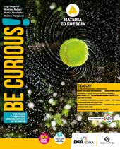 Be curious! Scoprire, Costruire, Sperimentare le scienze. Materia ed energia-Viventi e Ambiente-Corpo umano e Genetica-Scienze della Terra e Astronomia. Con e-book. Con espansione online. Vol. A-B-C-D