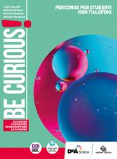 Be curious! Scoprire, Costruire, Sperimentare le scienze. Percorso per studenti non italofoni. Per la Scuola media. Con e-book. Con espansione online