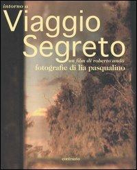 Intorno a Viaggio segreto. Un film di Roberto Andò - Roberto Andò, Lia Pasqualino - Libro Contrasto 2006 | Libraccio.it