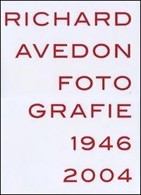 Richard Avedon. Fotografie 1946-2004. Catalogo della mostra (Louisiana-Milano-Parigi-Berlino-Amsterdam-San Francisco)  - Libro Contrasto 2007 | Libraccio.it