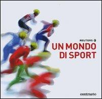 Un mondo di sport  - Libro Contrasto 2007 | Libraccio.it
