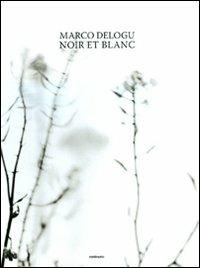 Noir et blanc. Ediz. italiana e francese - Marco Delogu - Libro Contrasto 2008 | Libraccio.it