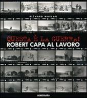 Questa è la guerra! Robert Capa al lavoro. Catalogo della mostra (Milano, 27 marzo-21 giugno 2009)
