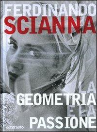 La geometria e la passione. Ediz. illustrata - Ferdinando Scianna - Libro Contrasto 2009 | Libraccio.it
