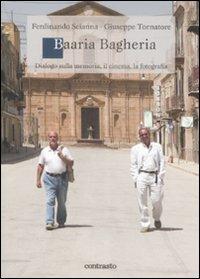 Baaria Bagheria. Dialogo sulla memoria, il cinema, la fotografia - Ferdinando Scianna, Giuseppe Tornatore - Libro Contrasto 2009, Logos | Libraccio.it