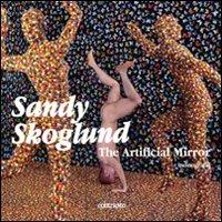 Sandy Skoglund. The artificial mirror. Catalogo della mostra (Venezia, 5 giugno-13 settembre 2009) - Sergio Giusti, Francesco Zanot - Libro Contrasto 2009 | Libraccio.it