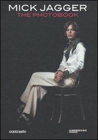 Mick Jagger. The photobook. Ediz. illustrata  - Libro Contrasto 2010 | Libraccio.it