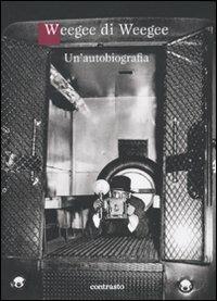 Weegee di Weegee. Un'autobiografia - Weegee - Libro Contrasto 2011 | Libraccio.it
