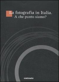 La fotografia in Italia. A che punto siamo? Con DVD  - Libro Contrasto 2011, Logos | Libraccio.it