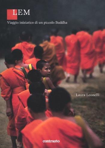 Lem. Il viaggio iniziatico di un piccolo Buddha - Laura Leonelli - Libro Contrasto 2012, Logos | Libraccio.it