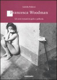 Francesca Woodman. Gli anni romani tra pelle e pellicola - Isabella Pedicini - Libro Contrasto 2012, Logos | Libraccio.it