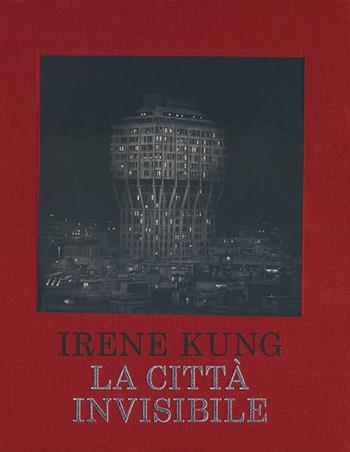 La città invisibile. Ediz. illustrata - Irene Kung - Libro Contrasto 2012 | Libraccio.it