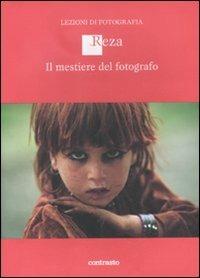Il mestiero di fotografo - Rachel Degathi, Reza Deghati - Libro Contrasto 2012, Lezioni di fotografia | Libraccio.it