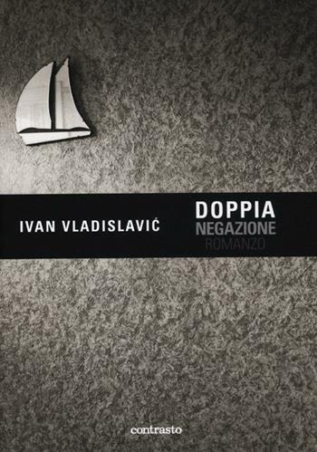 Doppia negazione. Ediz. illustrata - Ivan Vladislavic, David Goldblatt - Libro Contrasto 2012, Logos | Libraccio.it