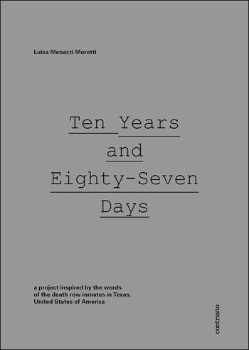Ten years and eighty-Seven days. Ediz. illustrata - Luisa Menazzi Moretti - Libro Contrasto 2016 | Libraccio.it