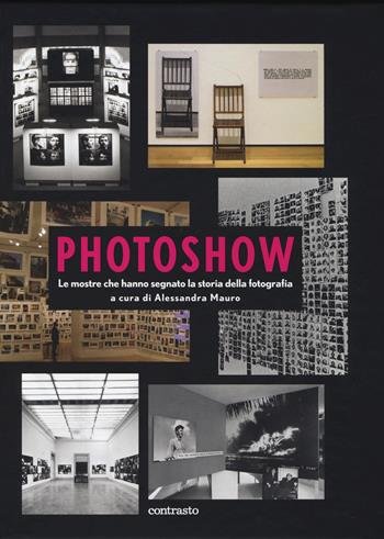 Photoshow. Le mostre che hanno segnato la storia della fotografia  - Libro Contrasto 2014 | Libraccio.it