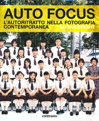 Auto Focus. L'autoritratto nella fotografia contemporanea - Susan Bright - Libro Contrasto 2013 | Libraccio.it