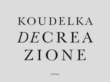 Decreazione. Ediz. italiana e inglese - Josef Koudelka - Libro Contrasto 2013 | Libraccio.it