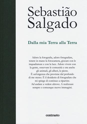 Dalla mia terra alla terra - Sebastião Salgado, Isabelle Francq - Libro Contrasto 2014, In parole | Libraccio.it