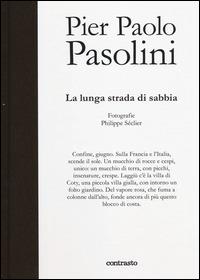 Pier Paolo Pasolini. La lunga strada di sabbia. Ediz. illustrata - Philippe Séclier - Libro Contrasto 2014, In parole | Libraccio.it