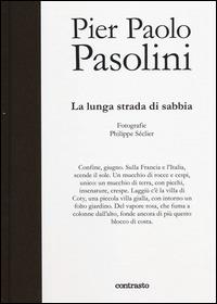 La lunga strada di sabbia. Ediz. illustrata - Pier Paolo Pasolini - Libro Contrasto 2014, In parole | Libraccio.it