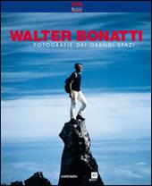 Walter Bonatti. Fotografie dai grandi spazi. Ediz. illustrata